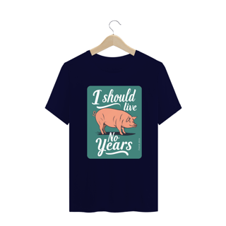 Nome do produto CAMISETA T-SHIRT PLUS SIZE PIG, LINHA VEGAN, I SHOULD LIVE 