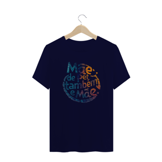 Nome do produto CAMISETA T-SHIRT PLU SIZE, MÃE DE PET TAMBÉM E MÃE