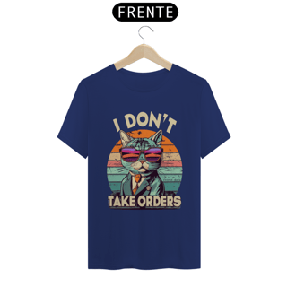 Nome do produto CAMISETA T-SHIRT PIMA, I DON´T TAKE ORDERS