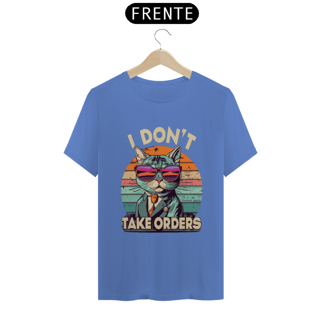 Nome do produto CAMISETA T -SHIRT ESTONADA, CAT I DON'T TAKE ORDERS