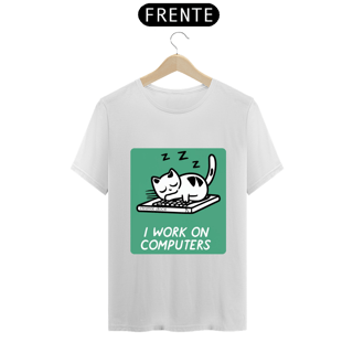 Nome do produto CAMISETA T-SHIRT PRIME CAT GEEK, I WORK ON COMPUTERS 