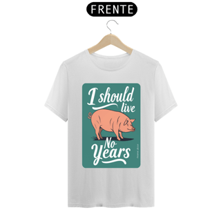 Nome do produto CAMISETA T-SHIRT PRIME, I SHOULD LIVE NO YEARS 