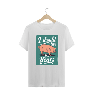 Nome do produto CAMISETA T-SHIRT PLUS SIZE PIG, LINHA VEGAN, I SHOULD LIVE 