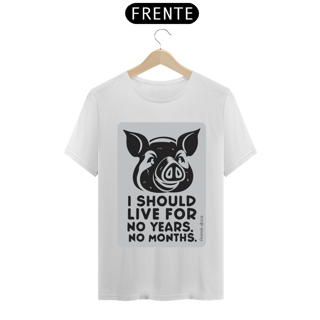 Nome do produto CAMISETA T-SHIRT PRIME PIG, LINHA VEGAN, I SHOULD LIVE 