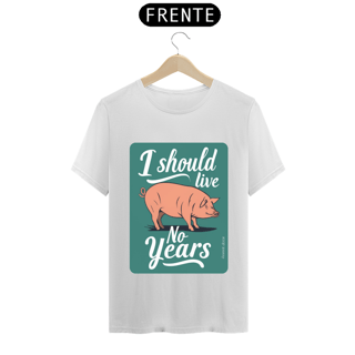 Nome do produto CAMISETA T-SHIRT SHIRT PRIME PIG, LINHA VEGAN, I SHOULD LIVE 