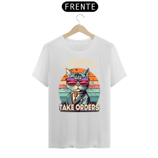 Nome do produto CAMISETA T-SHIRT PRIME CAT, I DON'T TAKE ORDERS