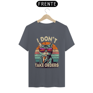 Nome do produto CAMISETA T-SHIRT PIMA, I DON´T TAKE ORDERS