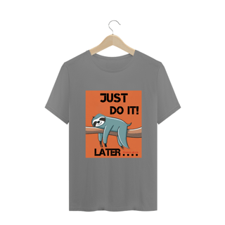 Nome do produto CAMISETA T-SHIRT PLUS SIZE, JUST DO I LATER