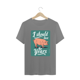 Nome do produto CAMISETA T-SHIRT PLUS SIZE PIG, LINHA VEGAN, I SHOULD LIVE 