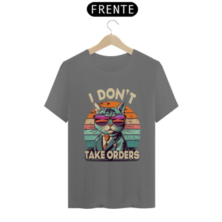 Nome do produto CAMISETA T -SHIRT ESTONADA, CAT I DON'T TAKE ORDERS