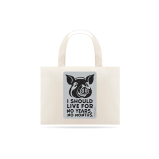 ECOBAG GRANDE CRU PIG, LINHA VEGAN, I SHOULD LIVE, 100%ALGODAO