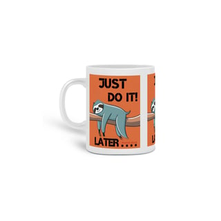 CANECA PERSONALIZADA CRIATIVA EM CERÂMICA, 325ML C/03 LADOS SONECA JUST DO IT LATER