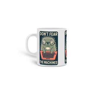 CANECA PERSONALIZADA CRIATIVA EM CERÂMICA 325ML 03 LADOS MOLE GEEK, DON'T FEAR THE MACHINES