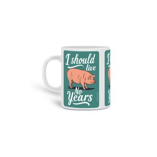 CANECA PERSONALIZADA CRIATIVA EM CERÂMICA 325ML 03 LADOS PIG, I SHOULD LIVE 