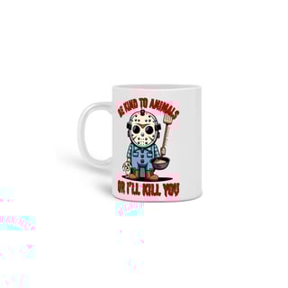 Nome do produto CANECA PERSONALIZADA CRIATIVA EM CERÂMICA, 325ML C/02 LADOS LINHA FILME JASON BE KIND TO ANIMALS, SEXTA FEIRA 13