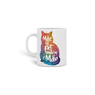 Nome do produto  CANECA PERSONALIZADA CRIATIVA EM CERÂMICA, 325ML C/02 LADOS, CAT MÃE DE PET TAMBÉM E MÃE