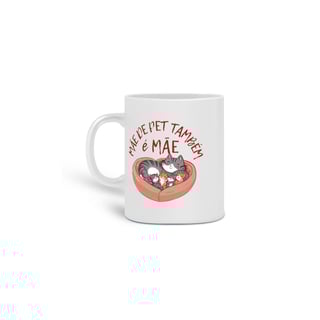 Nome do produto  CANECA PERSONALIZADA CRIATIVA EM CERÂMICA, 325ML C/02 LADOS, CAT MÃE DE PET TAMBÉM E MÃE