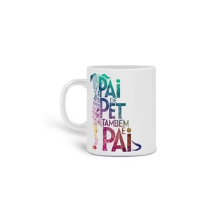 Nome do produto  CANECA PERSONALIZADA CRIATIVA EM CERÂMICA, 325ML C/02 LADOS, PAI DE PET TAMBÉM E PAI
