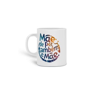 Nome do produto  CANECA PERSONALIZADA CRIATIVA EM CERÂMICA, 325ML C/02 LADOS, MÃE DE PET TAMBÉM E MÃE