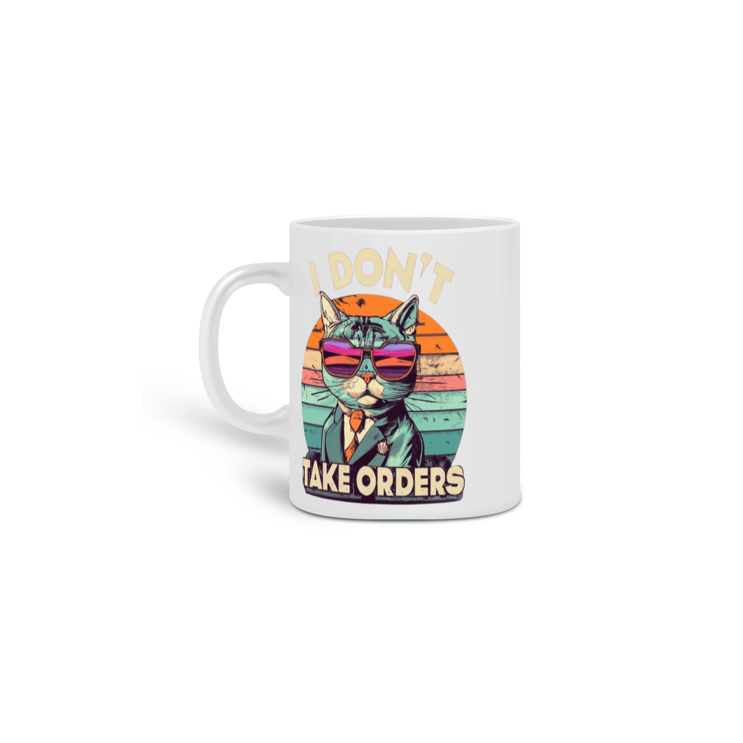  CANECA PERSONALIZADA CRIATIVA EM CERÂMICA, 325ML C/02 LADOS, I DON´T TAKE ORDERS