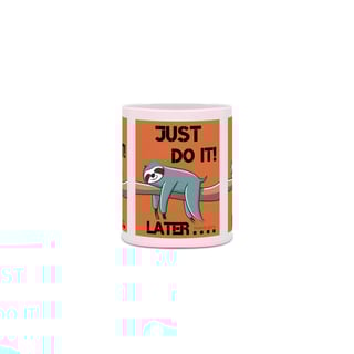 Nome do produto CANECA PERSONALIZADA CRIATIVA EM CERÂMICA, 325ML C/03 LADOS SONECA JUST DO IT LATER
