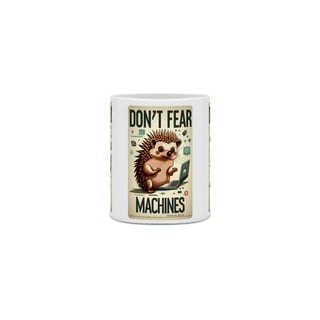 Nome do produto CANECA PERSONALIZADA CRIATIVA EM CERÂMICA 325ML 03 LADOS, HEDGEHOG DON'T FEAR MARCHINES