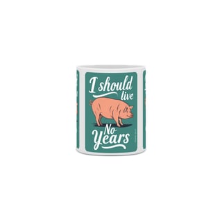 Nome do produto CANECA PERSONALIZADA CRIATIVA EM CERÂMICA 325ML 03 LADOS PIG, LINHA VEGAN, I SHOULD LIVE