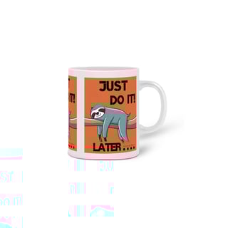 Nome do produto CANECA PERSONALIZADA CRIATIVA EM CERÂMICA, 325ML C/03 LADOS SONECA JUST DO IT LATER