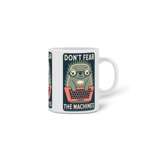 Nome do produto CANECA PERSONALIZADA CRIATIVA EM CERÂMICA 325ML 03 LADOS MOLE GEEK, DON'T FEAR THE MACHINES
