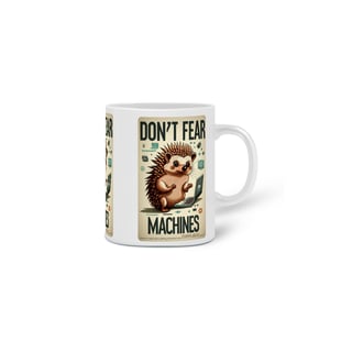 Nome do produto CANECA PERSONALIZADA CRIATIVA EM CERÂMICA 325ML 03 LADOS, HEDGEHOG DON'T FEAR MARCHINES