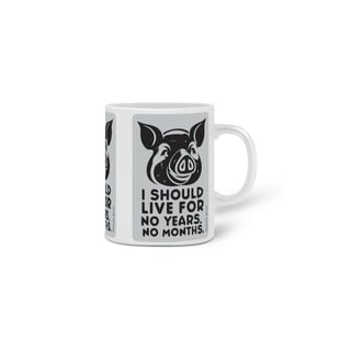 Nome do produto CANECA PERSONALIZADA CRIATIVA EM CERÂMICA 325ML 03 LADOS PIG, LINHA VEGAN, I SHOULD LIVE 