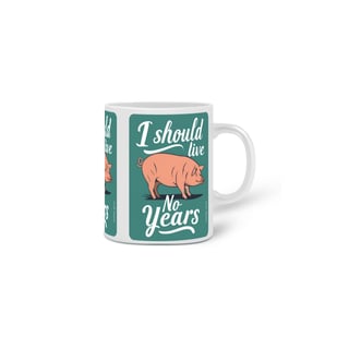 Nome do produto CANECA PERSONALIZADA CRIATIVA EM CERÂMICA 325ML 03 LADOS PIG, LINHA VEGAN, I SHOULD LIVE