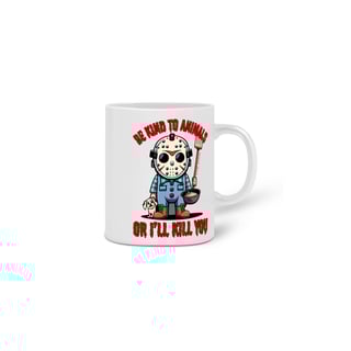 Nome do produto CANECA PERSONALIZADA CRIATIVA EM CERÂMICA, 325ML C/02 LADOS LINHA FILME JASON BE KIND TO ANIMALS, SEXTA FEIRA 13