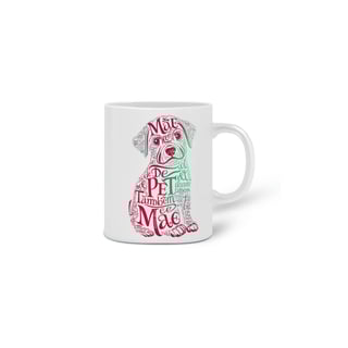 Nome do produto  CANECA PERSONALIZADA CRIATIVA EM CERÂMICA, 325ML C/02 LADOS, DOG MÃE DE PET TAMBÉM E MÃE