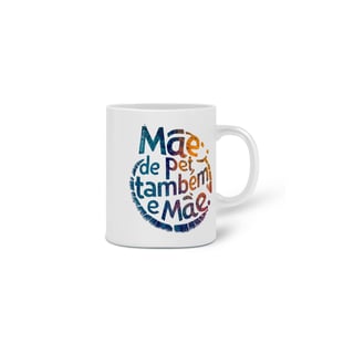 Nome do produto  CANECA PERSONALIZADA CRIATIVA EM CERÂMICA, 325ML C/02 LADOS, MÃE DE PET TAMBÉM E MÃE