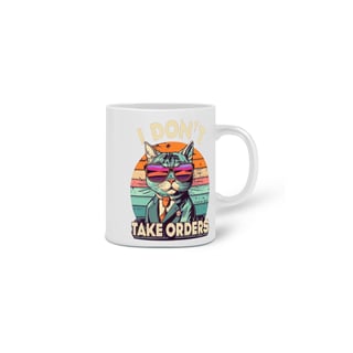 Nome do produto CANECA PERSONALIZADA CRIATIVA EM CERÂMICA, 325ML C/02 LADOS CAT, I DON'T TAKE ORDERS