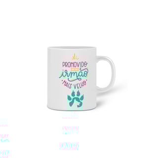 Nome do produto  CANECA PERSONALIZADA CRIATIVA EM CERÂMICA, 325ML C/02 LADOS PET, PROMOVIDO A IRMÃO MAIS VELHO
