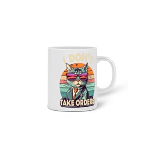 Nome do produto  CANECA PERSONALIZADA CRIATIVA EM CERÂMICA, 325ML C/02 LADOS, I DON´T TAKE ORDERS