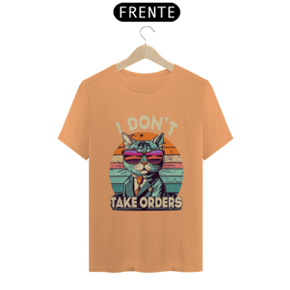 Nome do produto CAMISETA T -SHIRT ESTONADA, CAT I DON'T TAKE ORDERS
