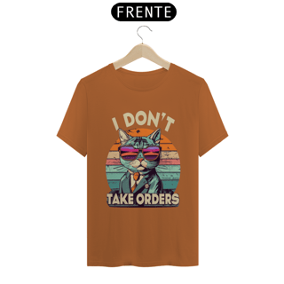 Nome do produto CAMISETA T-SHIRT PIMA, I DON´T TAKE ORDERS
