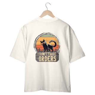 Nome do produto CAMISETA OVERSIZED COSTAS, CAT I DON´T TAKE ORDERS