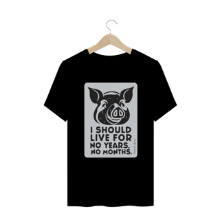 Nome do produto CAMISETA T-SHIRT PLUS SIZE PIG, LINHA VEGAN, I SHOULD LIVE FOR 