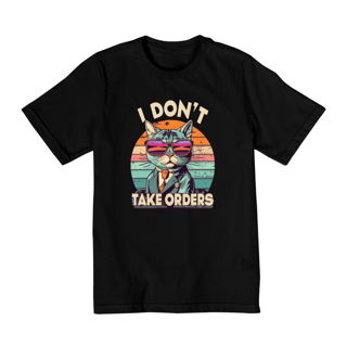Nome do produto CAMISETA QUALITY INFANTIL CAT, I DON'T TAKE ORDERS-10 A 14 ANOS