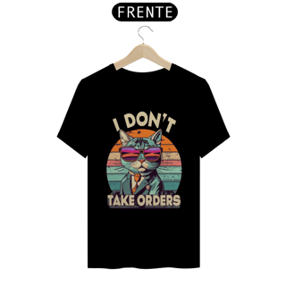 Nome do produto CAMISETA T-SHIRT PIMA, I DON´T TAKE ORDERS