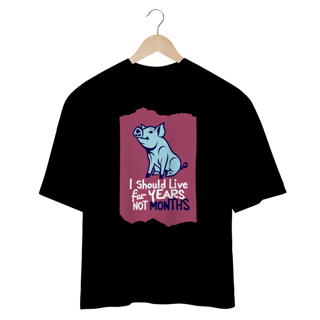 Nome do produto CAMISETA OVERSIZED,  PIG LINHA VEGAN, I SHOULD LIVE
