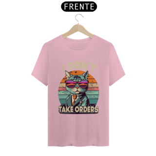 Nome do produto CAMISETA T-SHIRT PIMA, I DON´T TAKE ORDERS