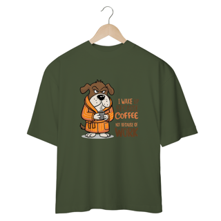 Nome do produto CAMISETA OVERSIZED, DOG I WAKE UP BECAUSE COFFEE, NOT BECAUSE OF WORK