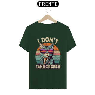 Nome do produto CAMISETA T-SHIRT PIMA, I DON´T TAKE ORDERS