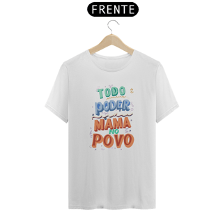 Nome do produto Camiseta Todo Poder Mama No Povo