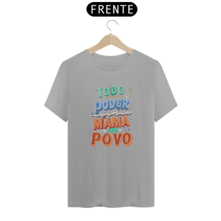 Nome do produto Camiseta Todo Poder Mama No Povo